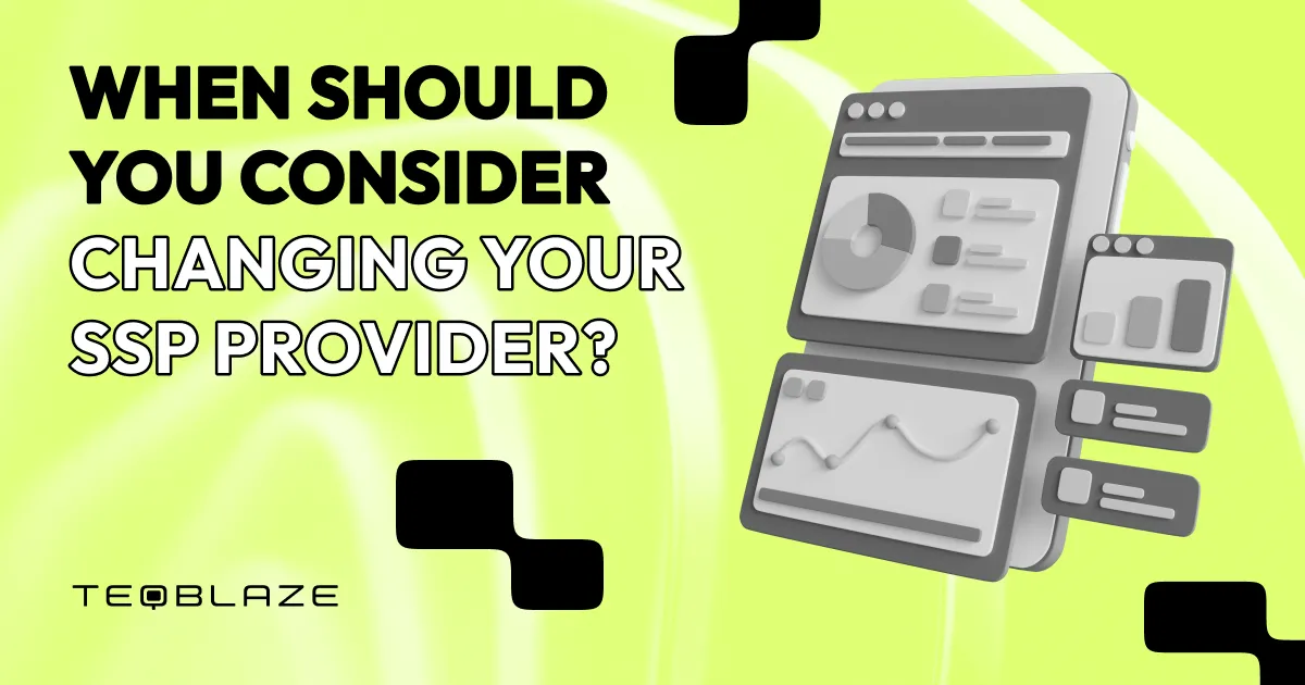 When should you consider changing your SSP provider?