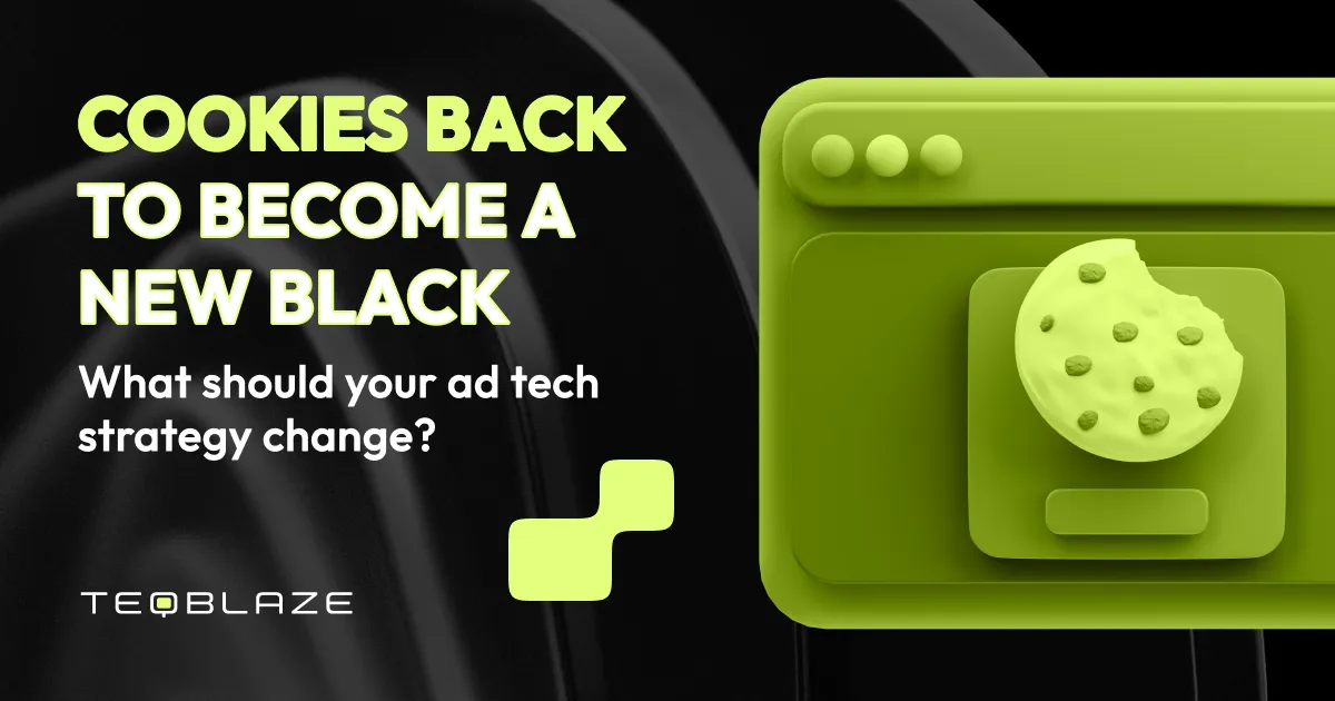 Cookies back to become a new black: what should your ad tech strategy change?