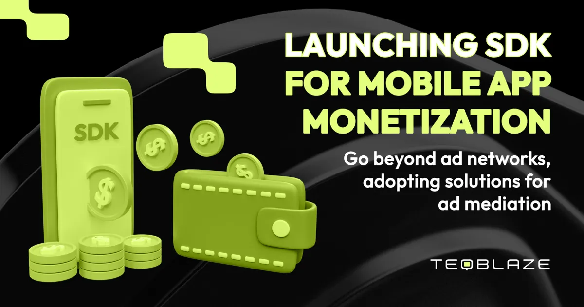 Launching SDK for mobile app monetization: go beyond ad networks, adopting solutions for ad mediation