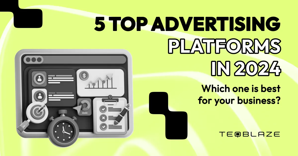 5 Top advertising platforms in 2024: which one is best for your business?