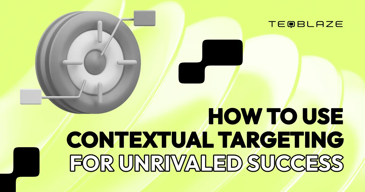 How to use contextual targeting for unrivaled success