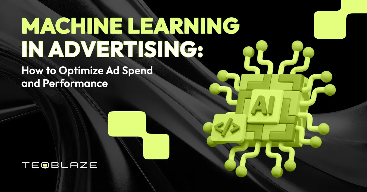 Machine learning in advertising: how to optimize ad Spend and performanc