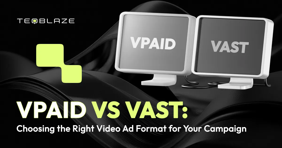 VPAID vs VAST: choosing the right video ad format for your campaign