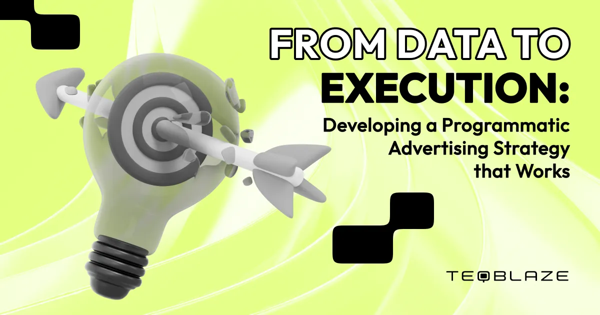 From data to execution: developing a programmatic advertising strategy that works